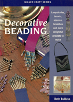 Decorative Beading: Lampshades, Tassels, Scarves, Brooches and More Delightful Projects to Make (Milner Craft Series) 1863513191 Book Cover