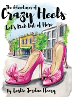 The Adventures of Crazy Heels: Let's Kick Out of Here B0FMS6CV9T Book Cover