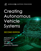 Creating Autonomous Vehicle Systems (Synthesis Lectures on Computer Science) 1681730073 Book Cover