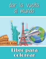 Libro para colorear dar la vuelta al mundo: Libro para colorear B0884KN8N2 Book Cover