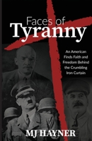 Faces of Tyranny: An American Finds Faith and Freedom Behind the Crumbling Iron Curtain 1637698941 Book Cover
