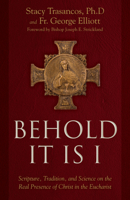 Behold It is I: Scripture, Tradition, and Science on the Real Presence of Christ in the Eucharist 1505117240 Book Cover