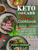 Keto for Carb Lovers Cookbook: 1000 Day Quick and Easy Keto Carb Lovers Cookbook That Will Make Your Life Easier. Ensure Your Healthy and Comfortable Cooking Life B08PJM9TYT Book Cover