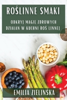 Roślinne Smaki: Odkryj Magię Zdrowych Dzialań w Kuchni Roślinnej 1835509142 Book Cover