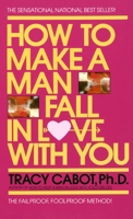 How to Make a Man Fall in Love with You: The Fail-Proof, Fool-Proof Method 0440145368 Book Cover