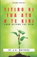 TITIRO KI TUA ATU O TE KIRI: Look Beyond The Skin 1676474099 Book Cover