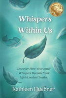 Whispers Within Us: Discover How Your Inner Whispers Become Your Life's Loudest Truths B0FZNQVGNK Book Cover