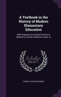 A Textbook in the History of Modern Elementary Education: With Emphasis on School Practice in . . . 1912 [Hardcover] 1341285057 Book Cover