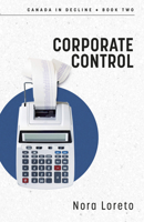 Corporate Control: Canada in Decline Book Two (Canada in Decline, 2) 1459753135 Book Cover