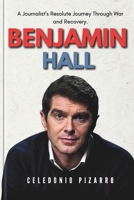 Benjamin Hall New Book: A Journalist's Resolute Journey Through War and Recovery B0F2SPDWR9 Book Cover