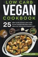 Low Carb Vegan Cookbook: 25 Best & Delicious Low Carb Plant-Based Recipes for a Healthy Vegan Ketogenic Diet 1722021047 Book Cover