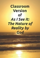 Classroom Version of As I See It: The Nature of Reality by God 1734294701 Book Cover