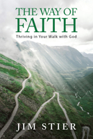The Way of Faith: Thriving in Your Walk with God: Thriving in Your Walk with God 1576589137 Book Cover