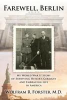 Farewell, Berlin: My World War II Story of Surviving Hitler's Germany and Embracing Life in America 1720482977 Book Cover