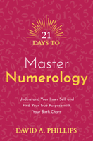 21 Days to Master Numerology: Understand Your Inner Self and Find Your True Purpose with Your Birth Chart 1401971865 Book Cover