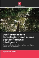 Desflorestação e tecnologia: rumo a uma gestão florestal inteligente: Monitorização das florestas tropicais: abordagens científicas e tecnológicas (Portuguese Edition) 620880289X Book Cover