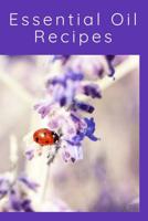 Essential Oil Recipes: 110 Pages 6 x 9 Inches 1070907448 Book Cover