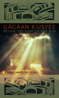 Gagaan X'usyee/Below the Foot of the Sun: Poems (The Alaska Literary Series) 1646425553 Book Cover