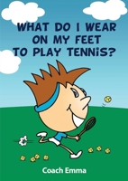 What Do I Wear on My Feet to Play Tennis B0B6YJ1W4L Book Cover