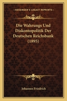 Die Wahrungs Und Diskontopolitik Der Deutschen Reichsbank (1895) 1161136541 Book Cover