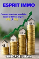 Esprit Immo: Comment Investir en Immobilier Locatif et Bâtir un Empire pas à pas (French Edition) B0FJMH9QCV Book Cover