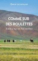 Comme Sur Des Roulettes: Récit de voyage à vélo en Asie centrale & Manuel pour cyclo-campeur / Découvrir le cyclotourisme 2956584103 Book Cover