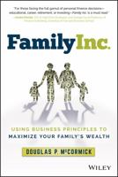 Family Inc.: Using Business Principles to Maximize Your Family's Wealth 1119219736 Book Cover