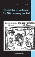 Die Wahrnehmung der Welt: Philosophie für Anfänger (German Edition) 3750492565 Book Cover