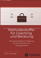 Methodenkoffer für Coaching und Beratung: Praxianahe Methoden für Beziehung, Karriere, Intervention und Prozessgestaltung (German Edition) 3384985907 Book Cover