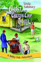 Ghost of the Chicken Coop Theater: A Bailey Fish Adventure 188153944X Book Cover