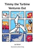 Timmy the Turbine Ventures Out 1068363908 Book Cover