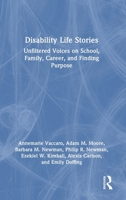 Disability Life Stories: Unfiltered Voices on School, Family, Career, and Finding Purpose 1032782226 Book Cover