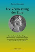 Die Vermessung Der Ehre: Zur Geschichte Der Ehrenbuerger, Ehrensenatoren Sowie Ehrenmitglieder an Deutschen Hochschulen Und an Der Universitaet Frankfurt Am Main 3631625170 Book Cover