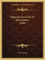 Belgische Kunst Des 19 Jahrhunderts (1906) 1161023712 Book Cover