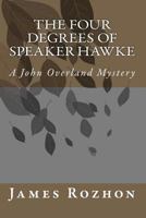 The Four Degrees Of Speaker Hawke: A John Overland Mystery 1456484168 Book Cover