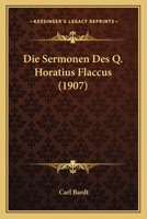 Die Sermonen Des Q. Horatius Flaccus (1907) 1168425964 Book Cover