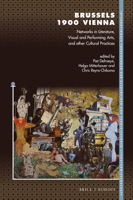 Brussels 1900 Vienna Networks in Literature, Visual and Performing Arts, and other Cultural Practices 9004459979 Book Cover