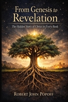 From Genesis to Revelation: The Hidden Story of Christ in Every Book B0GY49BXFS Book Cover