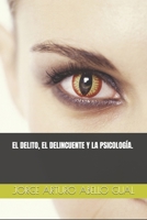 EL DELITO, EL DELINCUENTE Y LA PSICOLOGÍA. (Spanish Edition) B0CSKLG354 Book Cover