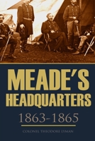 Meade's Headquarters, 1863-1865: Letters of Colonel Theodore Lyman from the Wilderness to Appomatto 1519041527 Book Cover