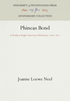 Phineas Bond: A Study in Anglo-American Relations, 1786-1812 1512804819 Book Cover