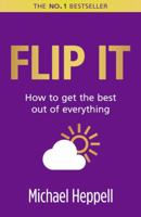 Flip It: How to Get the Best Out of Everything 1620877813 Book Cover