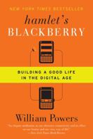 Hamlet's BlackBerry: A Practical Philosophy for Building a Good Life in the Digital Age 0061687162 Book Cover