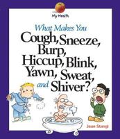 What Makes You Cough, Sneeze, Burp, Hiccup, Blink, Yawn, Sweat, and Shiver (My Health) 0531165108 Book Cover