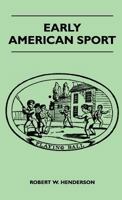 Early American Sport: A Checklist of Books by American and Foreign Authors Published in America Prior to 1860, Including Sporting Songs 1446513092 Book Cover