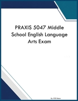 PRAXIS 5047 Middle School English Language Arts Exam B0H8G48MWJ Book Cover