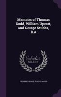 Memoirs of Thomas Dodd. William Upcott. and George Stubbs. R.A. 135587419X Book Cover