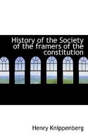 History of the Society of the framers of the constitution 1117588513 Book Cover