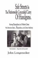 Safe Streets In The Nationwide Concealed Carry Of Handguns - Meeting Dependency And Violent Crime With American Spirit, Independence And Citizen Authority 0981738230 Book Cover