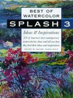 Splash 3: Ideas & Inspirations (Best of Watercolor) 0891349642 Book Cover